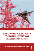 Alan Maley, Alan Sunny Maley, Maley Alan, Sharoon Sunny - Exploring Creativity Through Writing