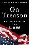 Carlton F W Larson, Carlton F. W. Larson - On Treason