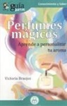 Victoria Braojos, Victoria Braojos Nieves - Perfumes mágicos : aprende a personalizar tu aroma
