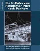 Karl Bernhard, Albert Bernstein-Sawersky, Alfred Grenander, Gustav Kemmann, Gustav u a Kemmann, Paul Wittig... - Die U-Bahn vom Potsdamer Platz nach Pankow