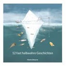 Martin Dieterle - 12 fast halbwahre Geschichten