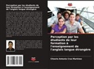 Cliserio Antonio Cruz Martínez - Perception par les étudiants de leur formation à l'enseignement de l'anglais langue étrangère