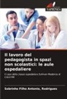 Rodrigues Antonio - Il lavoro del pedagogista in spazi non scolastici: le aule ospedaliere
