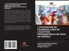 Cyprian Terhemba GBASHA, Bridget Hassan, Lilian Doofan MTSOR - L'UTILISATION DE FACEBOOK LORS DE L'ÉLECTION PRÉSIDENTIELLE DE 2019 AU NIGERIA