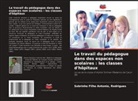 Rodrigues Antonio - Le travail du pédagogue dans des espaces non scolaires : les classes d'hôpitaux
