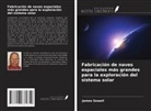 James Sowell - Fabricación de naves espaciales más grandes para la exploración del sistema solar