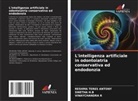 RESHMA TERES ANTONY, Swetha H. B, SWETHA H.B, Vinaychandra R - L'intelligenza artificiale in odontoiatria conservativa ed endodonzia
