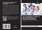 Rodrigues Antonio - The Pedagogue's Work in Non-School Spaces: Hospital Classrooms