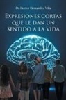 Hector Hernandez Villa - Expresiones Cortas que le Dan un Sentido a la Vida