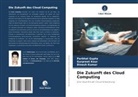Parbhat Gupta, Gurpreet Kour, Dinesh Kumar - Die Zukunft des Cloud Computing