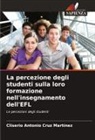 Cliserio Antonio Cruz Martínez - La percezione degli studenti sulla loro formazione nell'insegnamento dell'EFL