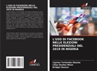 Cyprian Terhemba Gbasha, Bridget Hassan, Lilian Doofan Mtsor - L'USO DI FACEBOOK NELLE ELEZIONI PRESIDENZIALI DEL 2019 IN NIGERIA