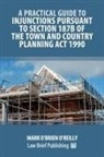 Mark O'Brien O'Reilly - A Practical Guide to Injunctions Pursuant to Section 187B of the Town and Country Planning Act 1990