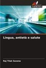 Raj Tilak Saxena - Lingua, antietà e salute