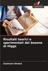 Zoalnoon Ahmed - Risultati teorici e sperimentali del bosone di Higgs