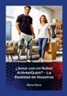 Elena Nova - ¿Amor con mi Robot ArtIntelQubit? - La Realidad de Nosotros