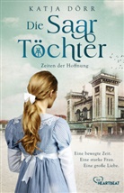 Katja Dörr - Die Saar-Töchter - Zeiten der Hoffnung