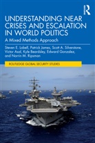 Victor Asal, Asal Victor, Kyle Beardsley, Edward Gonzalez, Gonzalez Edward, Patrick James... - Understanding Near Crises and Escalation in World Politics