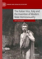 John G Champagne, John G. Champagne - The Italian Vice, Italy and the Invention of Modern Male Homosexuality