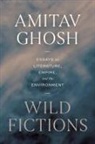 AMITAV GHOSH, Ghosh Amitav - Wild Fictions