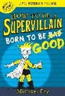 Michael Fry - How to Be a Supervillain: Born to Be Good