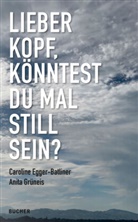 Caroline Egger-Batliner, Anita Grüneis - LIEBER KOPF, KONNTEST DU MAL STILL SEIN?