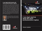 Thomas Leblatier - L'uso degli stadi da parte del calcio professionistico inglese