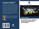 Thomas Leblatier - Die Nutzung von Stadien durch den englischen Profifußball
