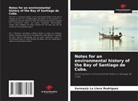 Surmayly  la Llave Rodriguez, Surmayly la Llave Rodriguez - Notes for an environmental history of the Bay of Santiago de Cuba.