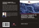 Umesh Shelke - Catalyseur composite de polyaniline (PANI) à médiation métallique
