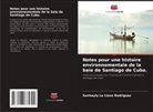 Surmayly  la Llave Rodriguez, Surmayly la Llave Rodriguez - Notes pour une histoire environnementale de la baie de Santiago de Cuba.