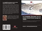 Olga P. Papazafeiropoulou - La tragédie grecque sur la scène américaine jusqu'en 1950 :