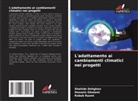 Shahide Dehghan, Hossein Gholami, Robab Razmi - L'adattamento ai cambiamenti climatici nei progetti