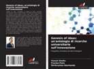 Pravina Piste, Umesh Shelke, Shrikrushna Ubarhande - Genesis of ideas: un'antologia di ricerche universitarie sull'innovazione
