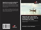 Surmayly  la Llave Rodriguez, Surmayly la Llave Rodriguez - Appunti per una storia ambientale della baia di Santiago de Cuba.