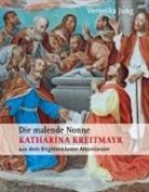 Veronika Jung - Die malende Nonne Katharina Kreitmayr OSsS (1640-1726) aus dem Birgittenkloster Altomünster