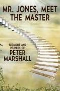 Peter Marshall - Mr. Jones, Meet the Master Sermons and Prayers of Peter Marshall