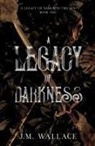 J. M. Wallace - A Legacy of Darkness