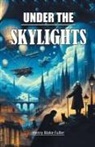 Henry Blake Fuller - Under the Skylights