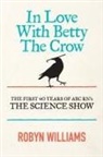 Robyn Williams - In Love with Betty the Crow
