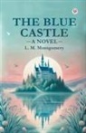 L M Montgomery, L. M. Montgomery - The Blue Castle A Novel