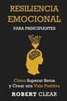 Robert Clear - Resiliencia Emocional para Principiantes