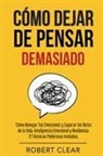 Robert Clear - Cómo Dejar de Pensar