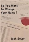 Soley, Jack Soley - So You Want To Change Your Name?