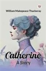 William Makepeace Thackeray - Catherine A Story