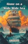 W. Clark Russell - Alone on a Wide Wide Sea Vol. I