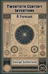 George Sutherland - Twentieth Century Inventions A Forecast