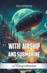 Harry Collingwood - With Airship and Submarine A Tale of Adventure