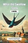 Friedrich Spielhagen - What the Swallow Sang A Novel