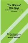 Flavius Josephus - The Wars of the Jews; Or, The History of the Destruction of Jerusalem